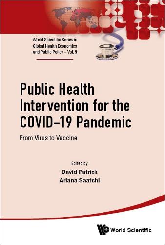 Public Health Intervention For The Covid-19 Pandemic: From Virus To Vaccine (World Scientific Series In Global Health Economics And Public Policy)