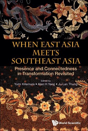 When East Asia Meets Southeast Asia: Presence And Connectedness In Transformation Revisited