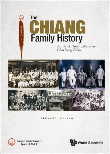 Chiang Family History, The: A Tale Of Three Cultures And Chia Keng Village (Genealogy Society Singapore)