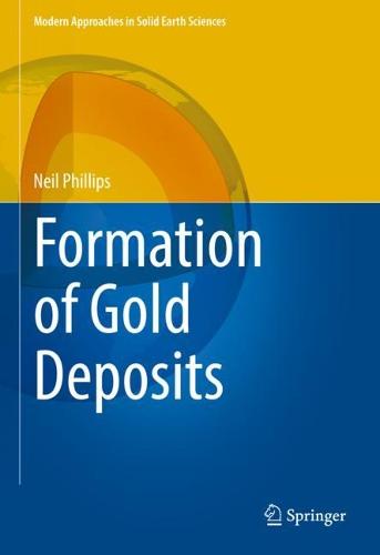 Formation of Gold Deposits: 21 (Modern Approaches in Solid Earth Sciences, 21)