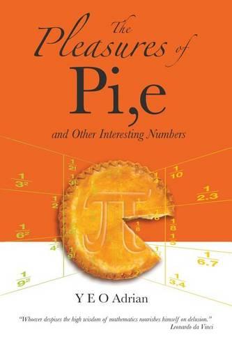 The Pleasures of PI, E and Other Interesting Numbers