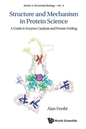 Structure And Mechanism In Protein Science: A Guide To Enzyme Catalysis And Protein Folding: 9 (Series in Structural Biology)